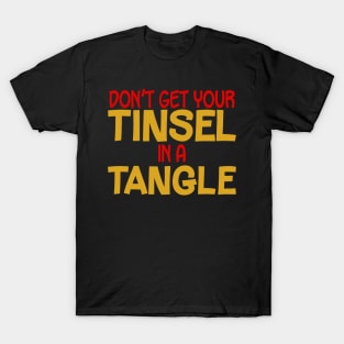 Don't Get Your Tinsel in a Tangle T-Shirt